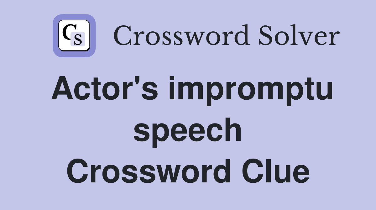 Actor's impromptu speech Crossword Clue Answers Crossword Solver